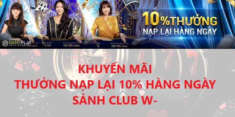 Thưởng nạp lại hàng ngày tại Casino W88